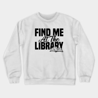 Find Me At The Library Crewneck Sweatshirt